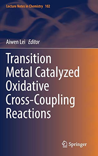 Transition Metal Catalyzed Oxidative Cross-Coupling Reactions (Lecture Notes in Chemistry, Band 102)