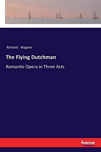 The Flying Dutchman: Romantic Opera in Three Acts