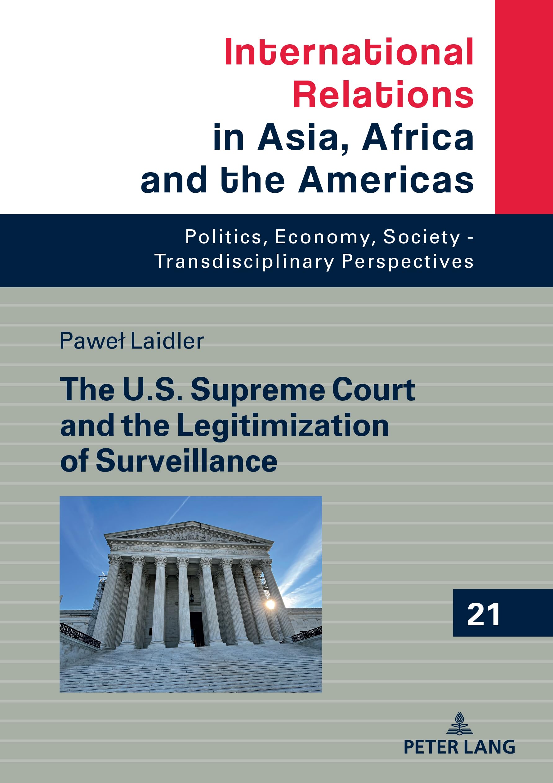 The U.S. Supreme Court and the Legitimization of Surveillance: DE (International Relations in Asia, Africa and the Americas: Politics, Economy, Society - Transdisciplinary Perspectives, Band 21)
