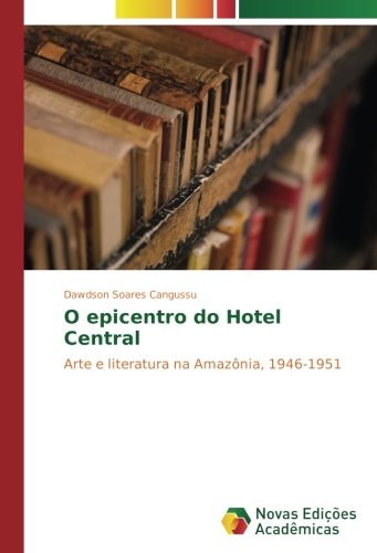O epicentro do Hotel Central: Arte e literatura na Amazônia, 1946-1951