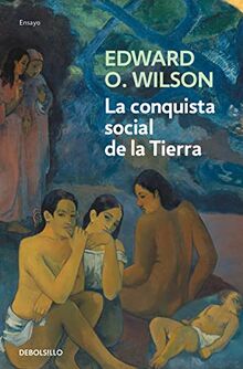 La conquista social de la Tierra : ¿de dónde venimos? ¿qué somos? ¿adónde vamos? (Ensayo | Ciencia)