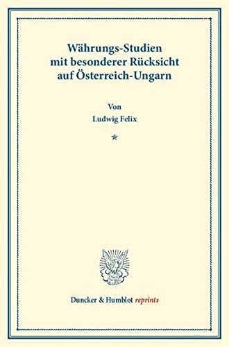 Währungs-Studien: mit besonderer Rücksicht auf Österreich-Ungarn. (Duncker & Humblot reprints)