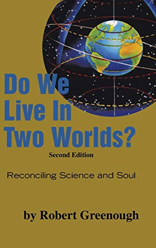Do We Live in Two Worlds?: Reconciling Science and Soul Second Edition