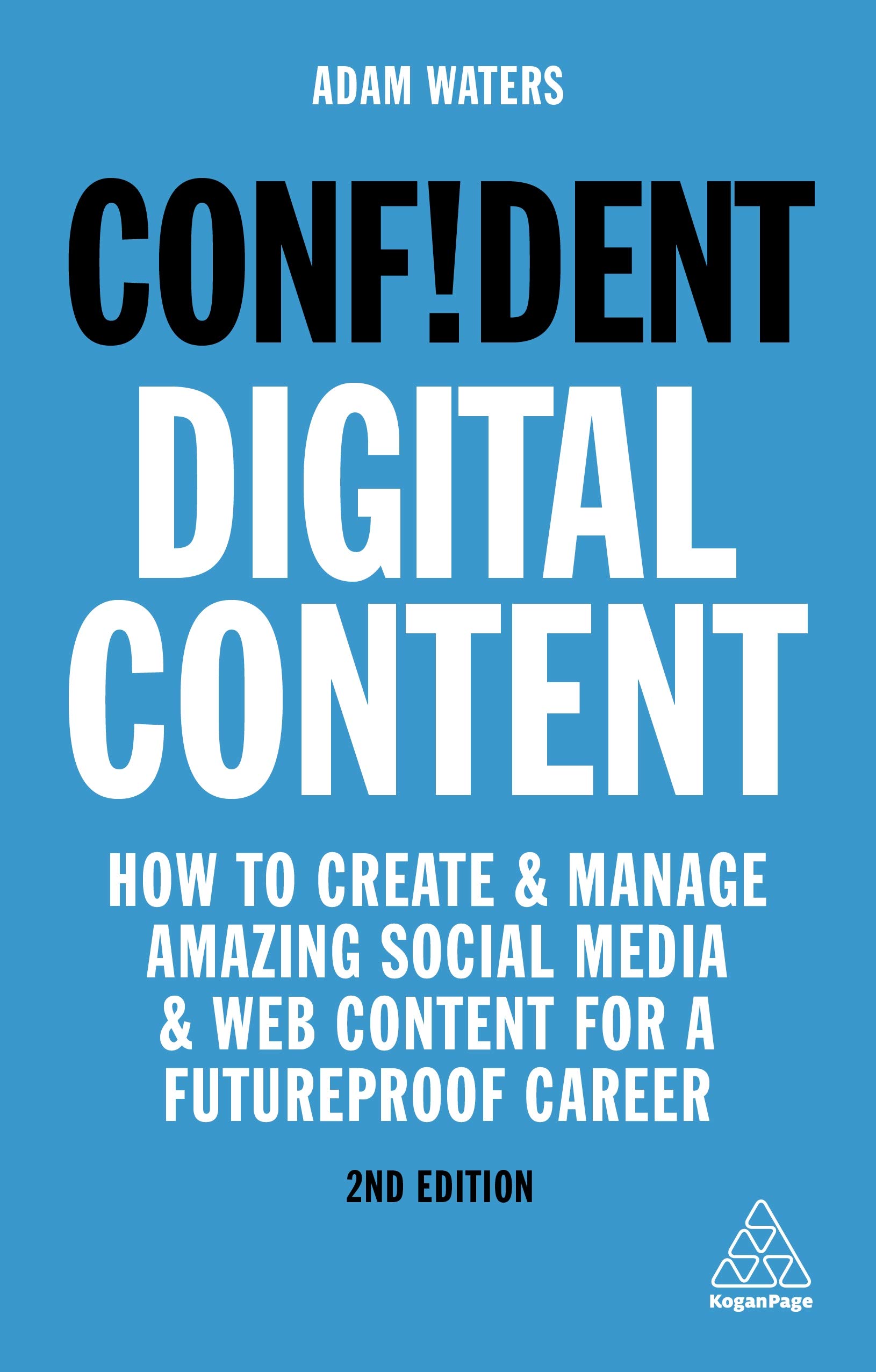 Adam Waters Confident Digital Content, How To Create And Manage Amazing Social Media And Web Content For A Futureproof Career (Confident Series)