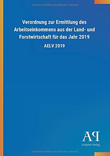 Verordnung zur Ermittlung des Arbeitseinkommens aus der Land- und Forstwirtschaft für das Jahr 2019: AELV 2019