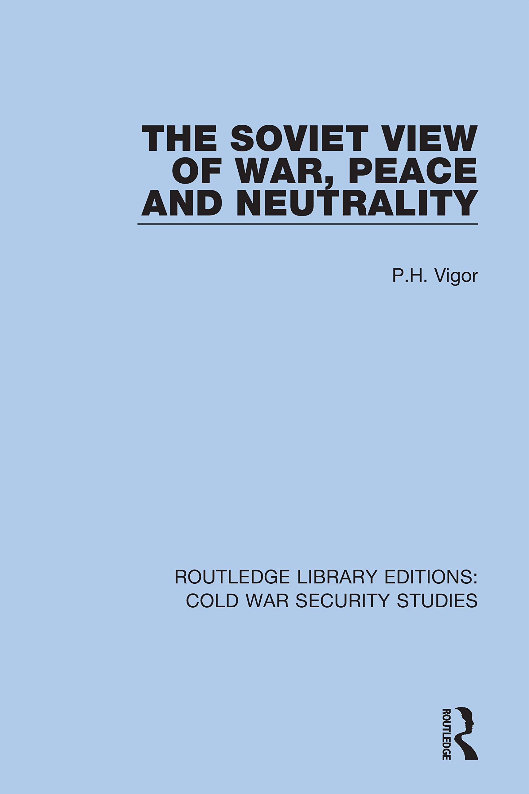 The Soviet View of War, Peace and Neutrality (Routledge Library Editions: Cold War Security Studies, Band 57)