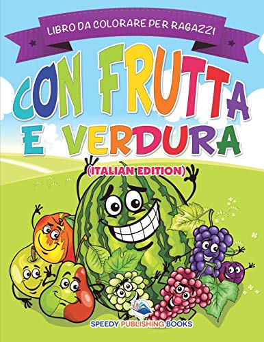 Libro Da Colorare Per Ragazzi Con Frutta E Verdura: Libro Da Colorare (Italian Edition)