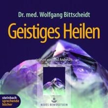 Geistiges Heilen. Energetische Heilkunst - Aus meiner Praxis als Arzt und Heiler. 3 CDs