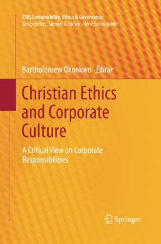 Christian Ethics and Corporate Culture: A Critical View on Corporate Responsibilities (CSR, Sustainability, Ethics & Governance)