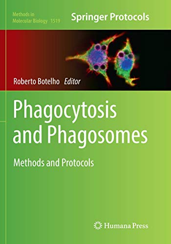 Phagocytosis and Phagosomes: Methods and Protocols (Methods in Molecular Biology, Band 1519)