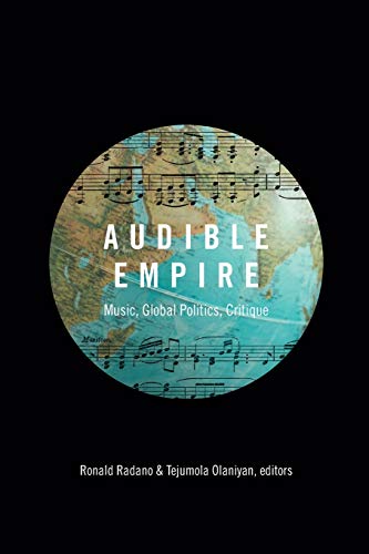 Audible Empire: Music, Global Politics, Critique (Refiguring American Music)