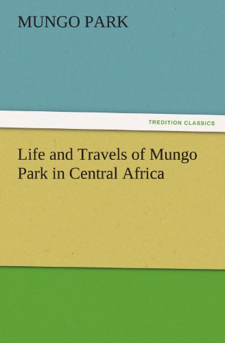 Life and Travels of Mungo Park in Central Africa (TREDITION CLASSICS)