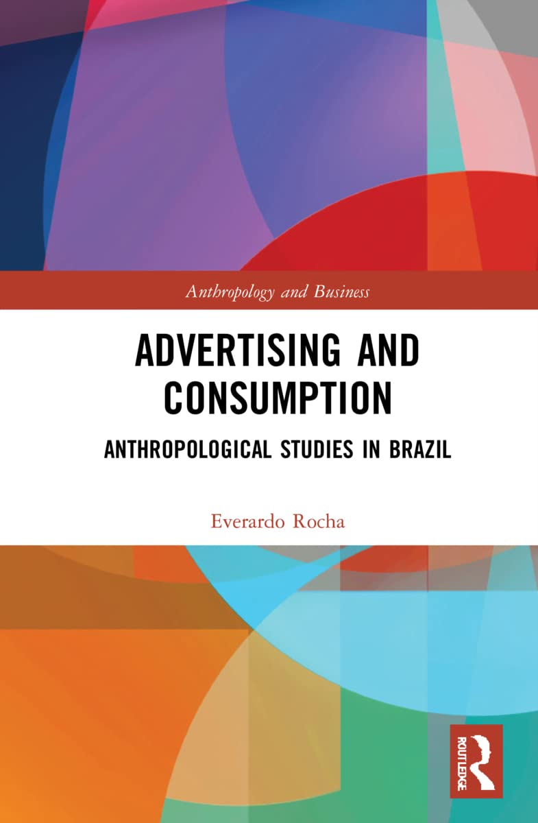 Advertising and Consumption: Anthropological Studies in Brazil (Anthropology and Business)