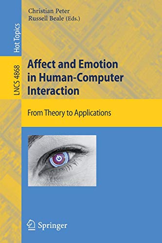 Affect and Emotion in Human-Computer Interaction: From Theory to Applications (Lecture Notes in Computer Science, 4868, Band 4868)