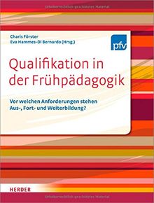 Qualifikation in der Frühpädagogik: Vor welchen Anforderungen stehen Aus- Fort- und Weiterbildung?