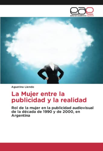 La Mujer entre la publicidad y la realidad: Rol de la mujer en la publicidad audiovisual de la década de 1990 y de 2000, en Argentina