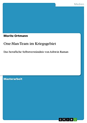 One-Man-Team im Kriegsgebiet: Das berufliche Selbstverständnis von Ashwin Raman