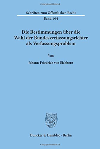 Die Bestimmungen über die Wahl der Bundesverfassungsrichter als Verfassungsproblem.