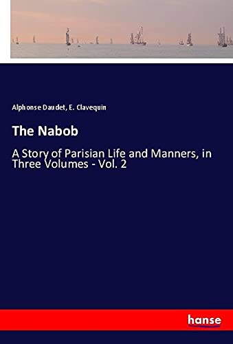 The Nabob: A Story of Parisian Life and Manners, in Three Volumes - Vol. 2