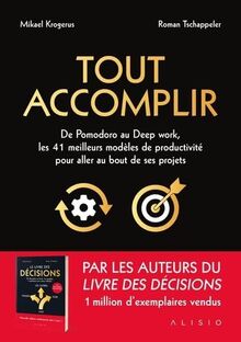 Tout accomplir : de Pomodoro au deep work, les 41 meilleurs modèles de productivité pour aller au bout de ses projets : un guide pour se lancer, persévérer et aller jusqu'au bout