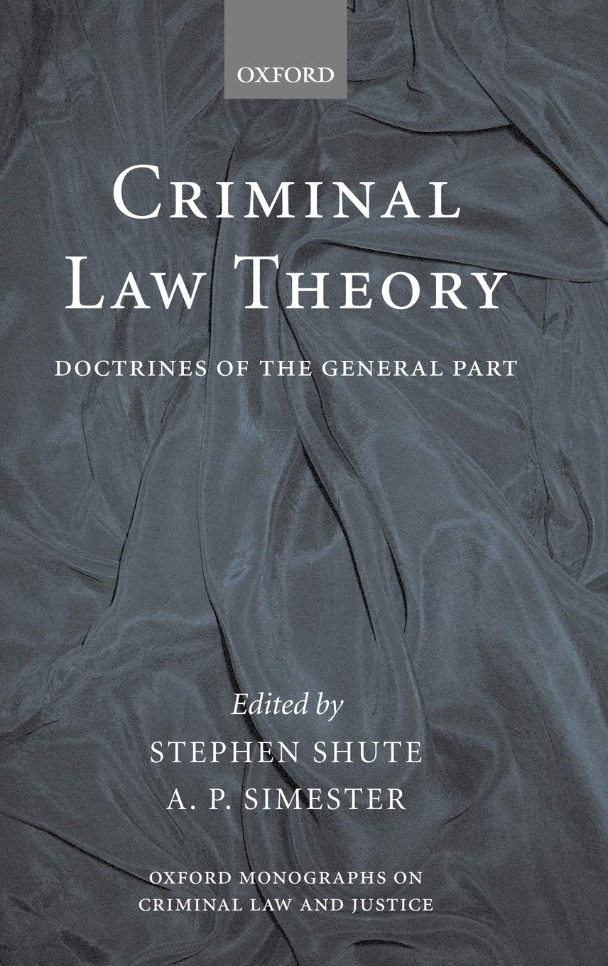 Criminal Law Theory: Doctrines of the General Part (Oxford Monographs on Criminal Law & Justice)