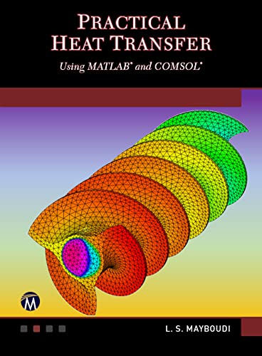 Practical Heat Transfer: Using MATLAB and COMSOL