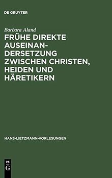 Frühe direkte Auseinandersetzung zwischen Christen, Heiden und Häretikern (HansLietzmannVorlesungen)