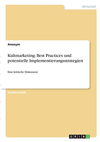 Kultmarketing. Best Practices und potentielle Implementierungsstrategien: Eine kritische Diskussion