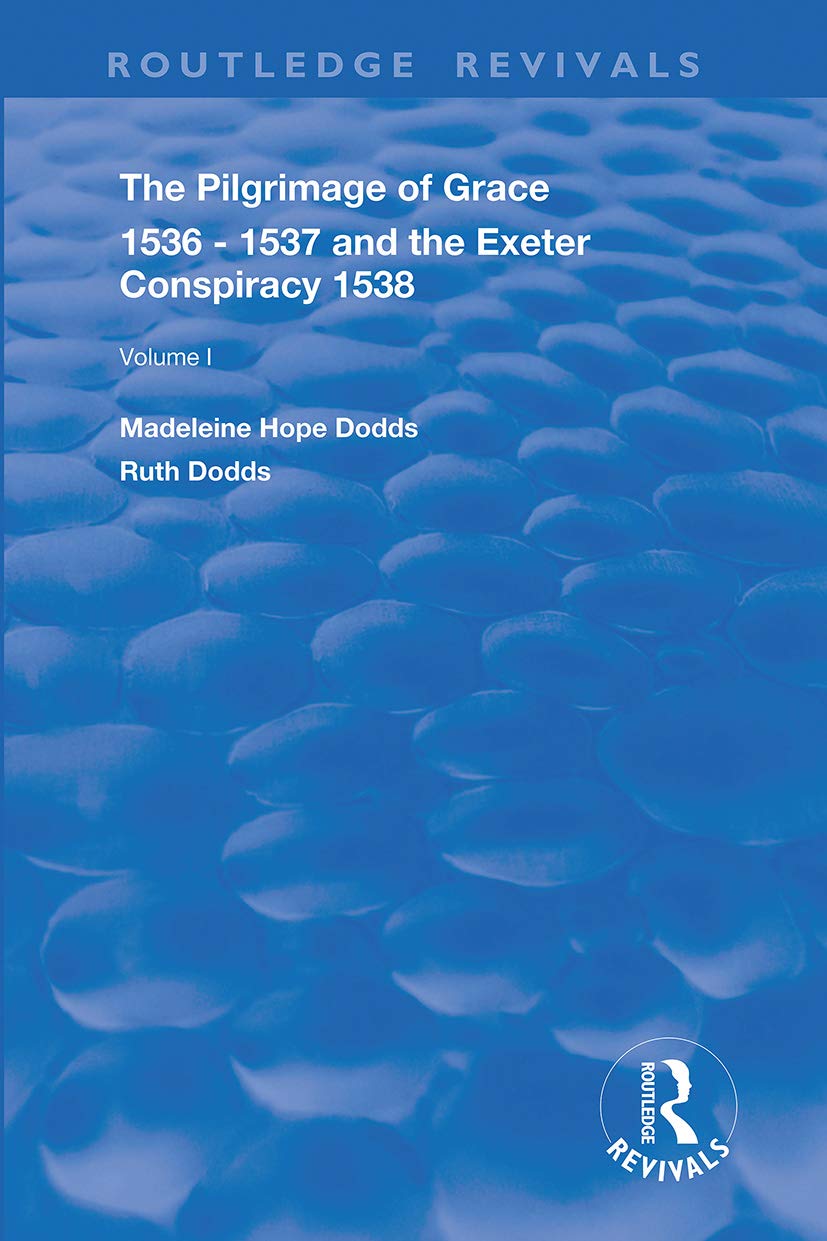 The Pilgrimage of Grace, 1536-1537, and, The Exeter Conspiracy, 1538: Volume 1 (Routledge Revivals, Band 1)