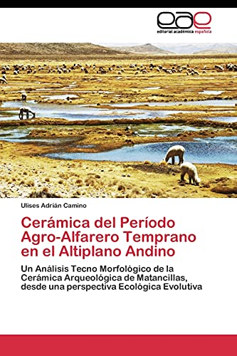 Cerámica del Período Agro-Alfarero Temprano en el Altiplano Andino: Un Análisis Tecno Morfológico de la Cerámica Arqueológica de Matancillas, desde una perspectiva Ecológica Evolutiva