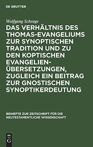 Das Verhältnis des Thomas-Evangeliums zur synoptischen Tradition und zu den koptischen Evangelienübersetzungen, zugleich ein Beitrag zur gnostischen ... neutestamentliche Wissenschaft, 29, Band 29)