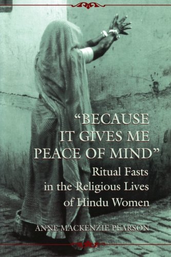 Because It Gives Me Peace of Mind: Ritual Fasts in the Religious Lives of Hindu Women (Mcgill Studies in the History of Religions)