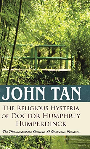 The Religious Hysteria of Doctor Humphrey Humperdinck: The Phoenix and the Chimera: A Seriocomic Romance