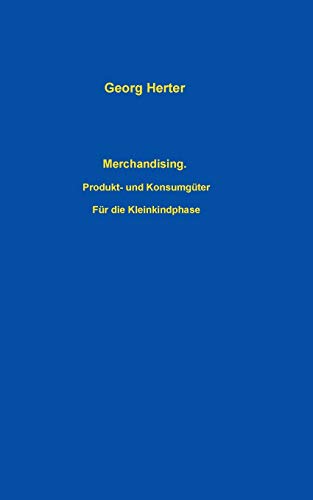 Merchandising: Produkt- und Konsumgüter für die Kleinkindphase