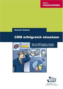 CRM erfolgreich einsetzen. Warum Projekte scheitern und wie sie erfolgreich werden