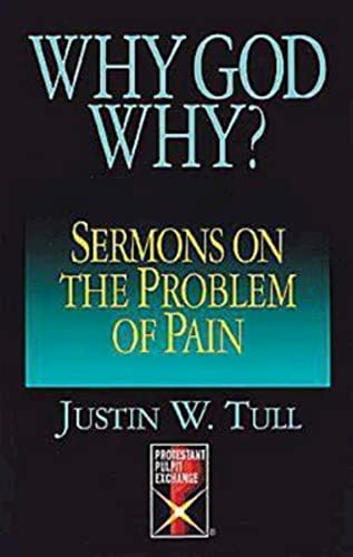 Why God Why?: Sermons on the Problem of Pain: Sermons on the Problem of Pain (Protestant Pulpit Exchange Series)