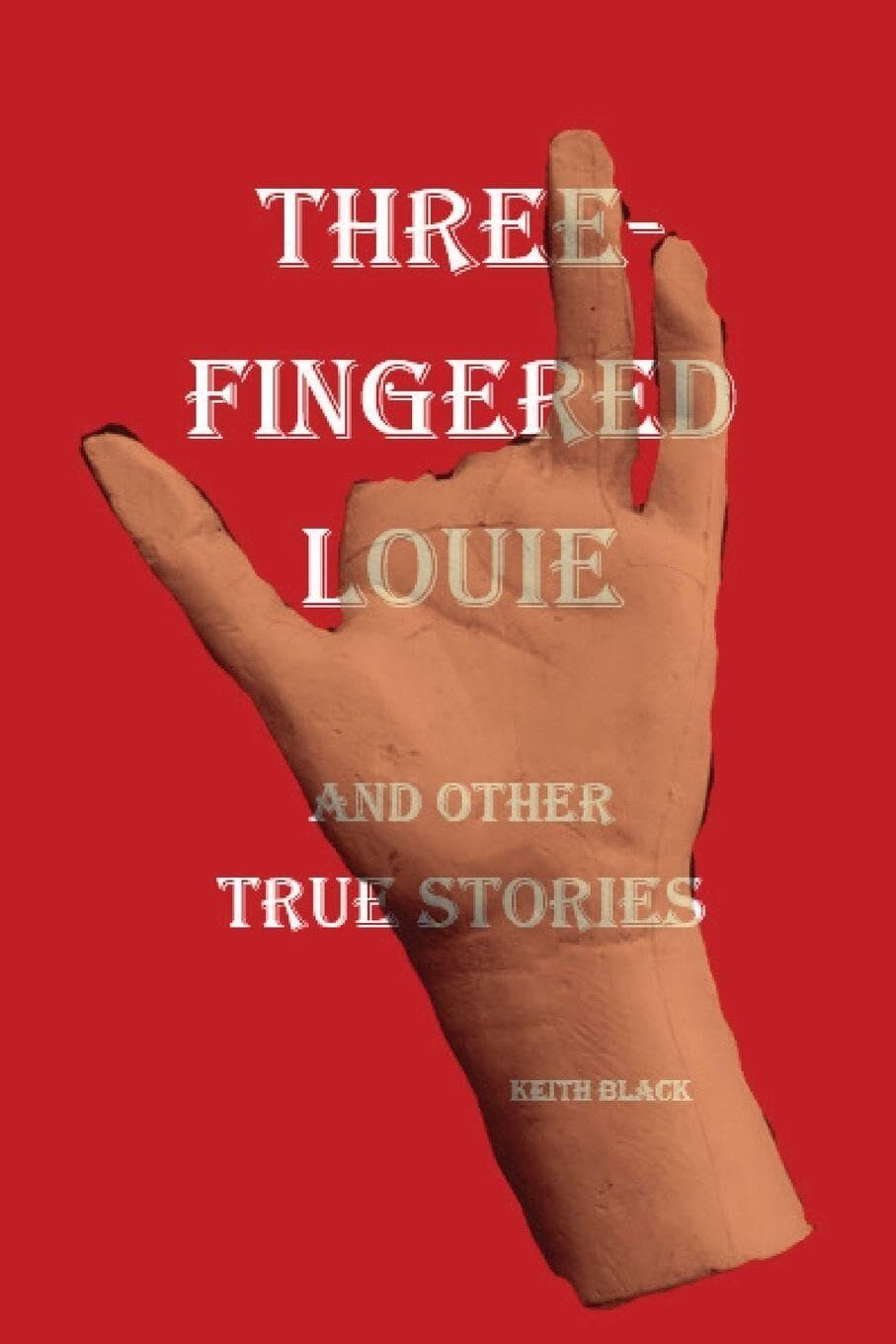 Three-Fingered Louie and Other True Stories