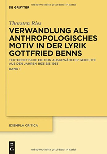 Verwandlung als anthropologisches Motiv in der Lyrik Gottfried Benns: Textgenetische Edition ausgewählter Gedichte aus den Jahren 1935 bis 1953 (Exempla critica, Band 4)