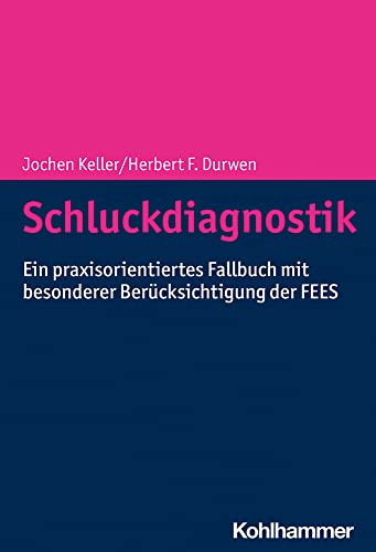 Schluckdiagnostik: Ein praxisorientiertes Fallbuch mit besonderer Berücksichtigung der FEES