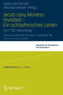 Jacob Levy Moreno revisited - Ein schöpferisches Leben: Zum 125. Geburtstag (Zeitschrift für Psychodrama) (German Edition)