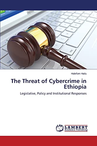The Threat of Cybercrime in Ethiopia: Legislative, Policy and Institutional Responses