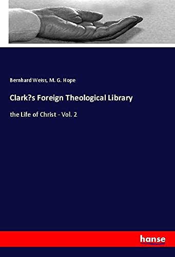 Clark¿s Foreign Theological Library: the Life of Christ - Vol. 2