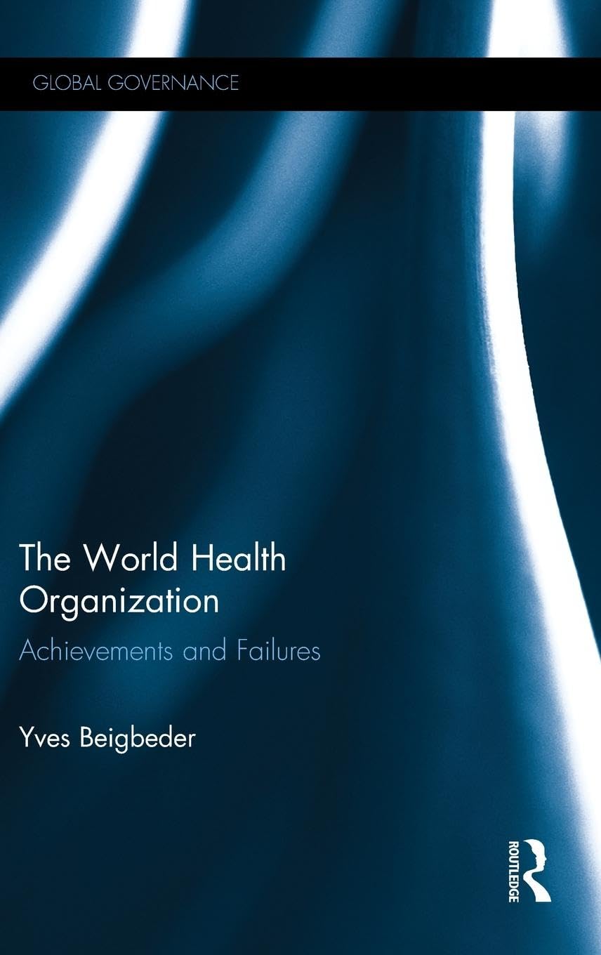The World Health Organization: Achievements and Failures (Global Governance)