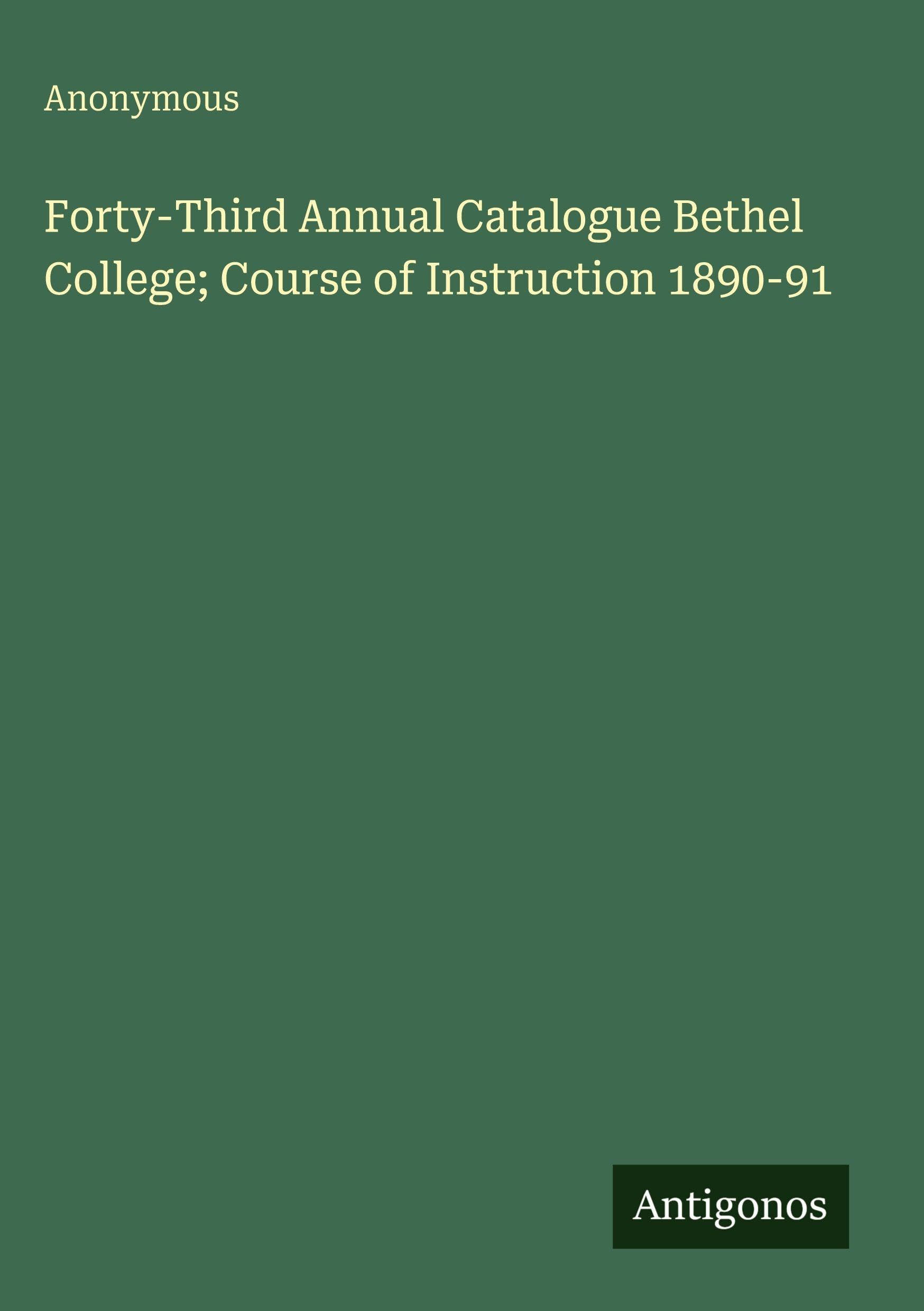 Forty-Third Annual Catalogue Bethel College; Course of Instruction 1890-91