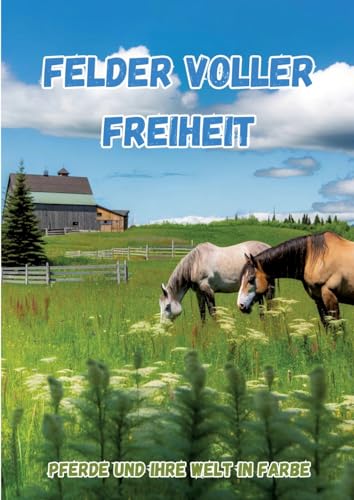 Felder voller Freiheit: Pferde und ihre Welt in Farbe
