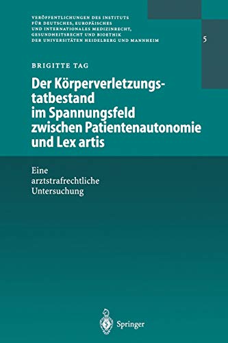 Der Körperverletzungstatbestand im Spannungsfeld zwischen Patientenautonomie und Lex artis: Eine Arztstrafrechtliche Untersuchung (Veröffentlichungen ... Heidelberg und Mannheim, 5, Band 5)