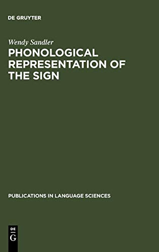 Phonological Representation of the Sign: Linearity and Nonlinearity in American Sign Language (Publications in Language Sciences, 32, Band 32)