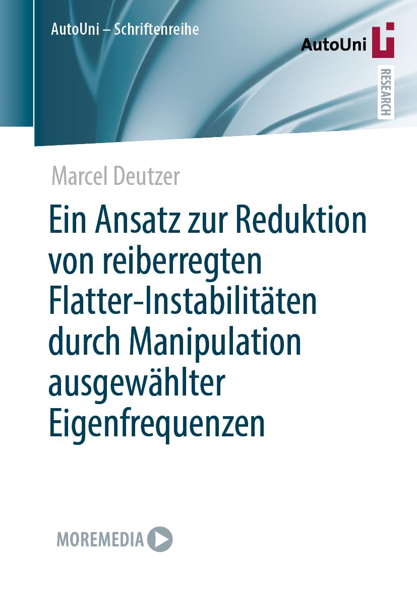 Ein Ansatz zur Reduktion von reiberregten Flatter-Instabilitäten durch Manipulation ausgewählter Eigenfrequenzen (AutoUni – Schriftenreihe, 175, Band 175)