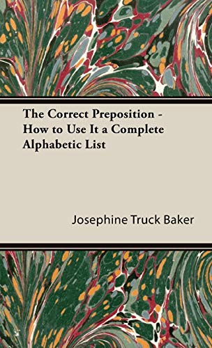 The Correct Preposition - How to Use It a Complete Alphabetic List