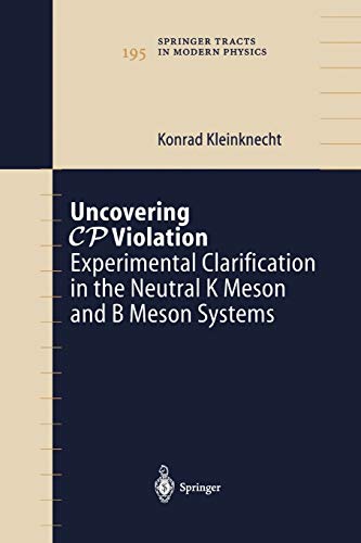 Uncovering CP Violation: Experimental Clarification in the Neutral K Meson and B Meson Systems (Springer Tracts in Modern Physics, 195, Band 195)